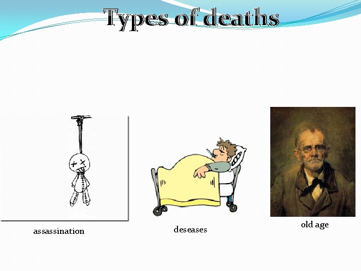 Types of deaths assassination deseases old age 