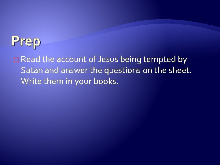 Prep � Read the account of Jesus being tempted by Satan and answer the