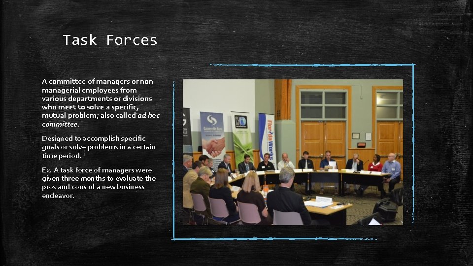 Task Forces A committee of managers or non managerial employees from various departments or