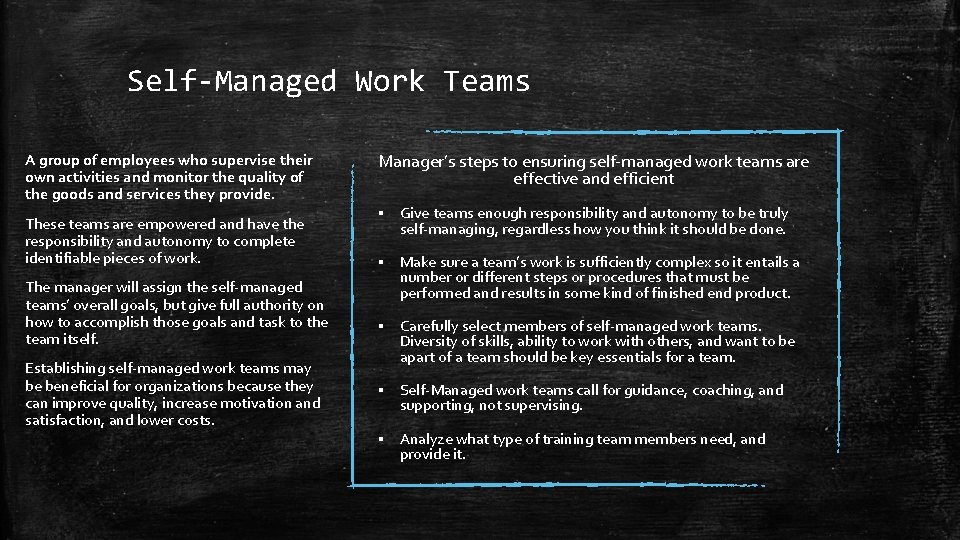Self-Managed Work Teams A group of employees who supervise their own activities and monitor