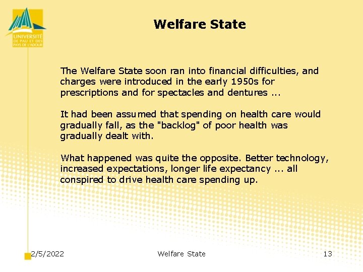 Welfare State The Welfare State soon ran into financial difficulties, and charges were introduced