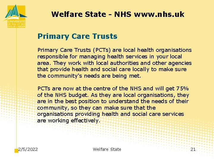 Welfare State - NHS www. nhs. uk Primary Care Trusts (PCTs) are local health