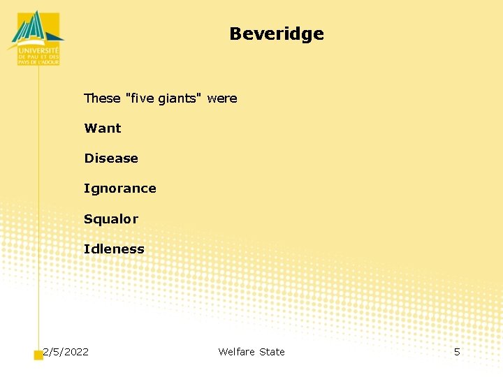 Beveridge These "five giants" were Want Disease Ignorance Squalor Idleness 2/5/2022 Welfare State 5