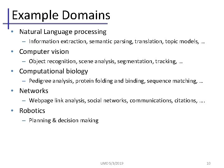 Example Domains • Natural Language processing – Information extraction, semantic parsing, translation, topic models,