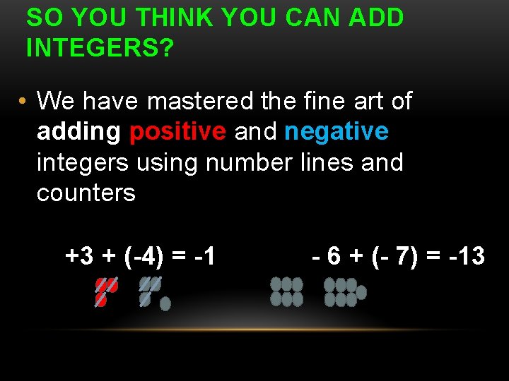 SO YOU THINK YOU CAN ADD INTEGERS? • We have mastered the fine art