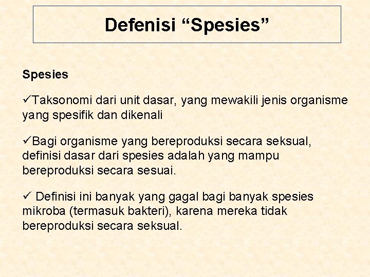 Defenisi “Spesies” Spesies üTaksonomi dari unit dasar, yang mewakili jenis organisme yang spesifik dan