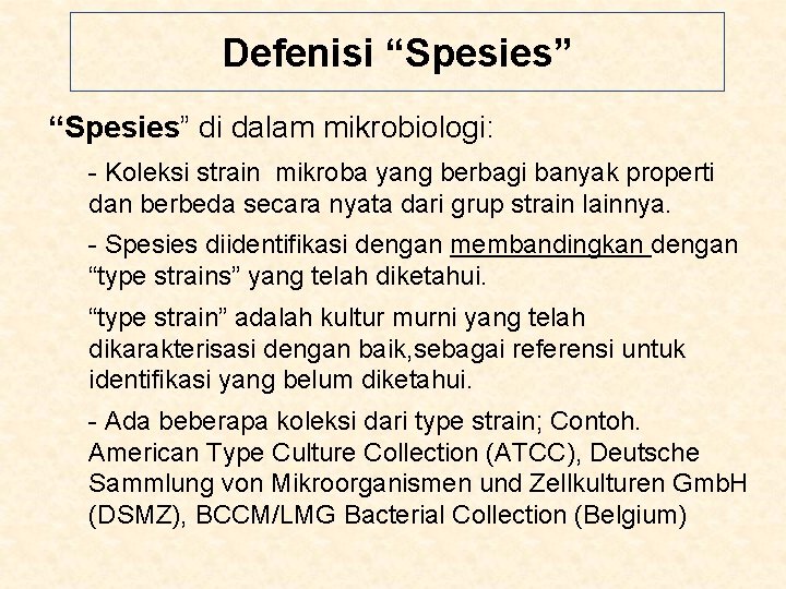 Defenisi “Spesies” di dalam mikrobiologi: - Koleksi strain mikroba yang berbagi banyak properti dan