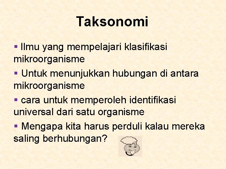 Taksonomi § Ilmu yang mempelajari klasifikasi mikroorganisme § Untuk menunjukkan hubungan di antara mikroorganisme