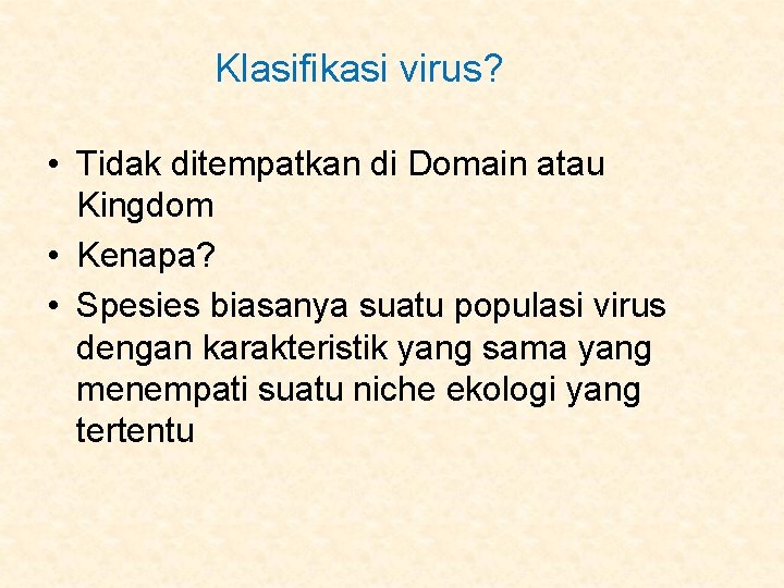 Klasifikasi virus? • Tidak ditempatkan di Domain atau Kingdom • Kenapa? • Spesies biasanya