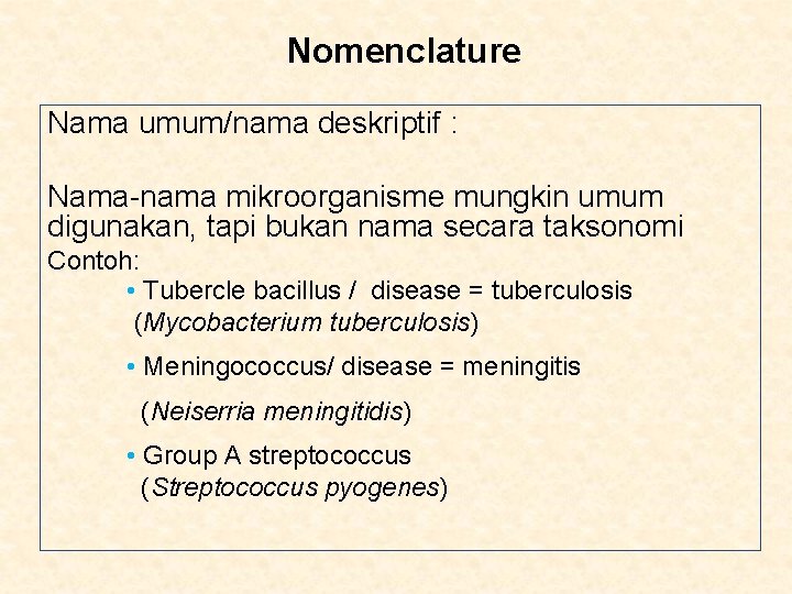 Nomenclature Nama umum/nama deskriptif : Nama-nama mikroorganisme mungkin umum digunakan, tapi bukan nama secara