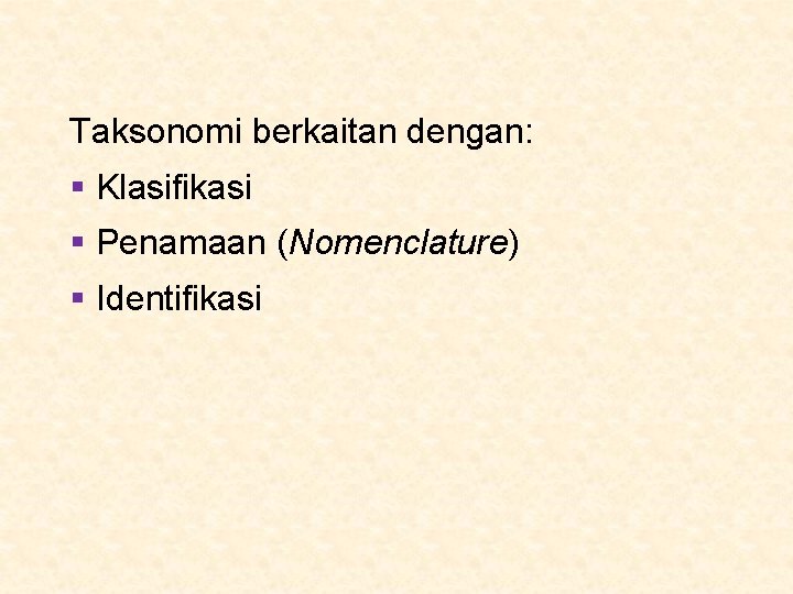 Taksonomi berkaitan dengan: § Klasifikasi § Penamaan (Nomenclature) § Identifikasi 