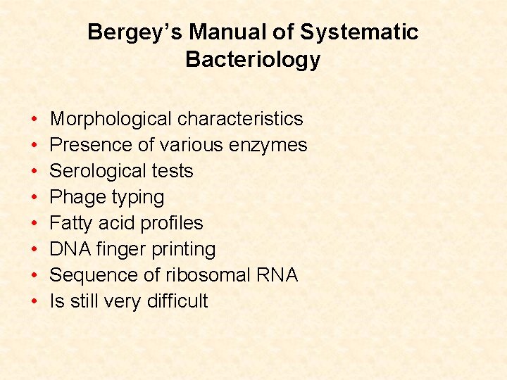 Bergey’s Manual of Systematic Bacteriology • • Morphological characteristics Presence of various enzymes Serological