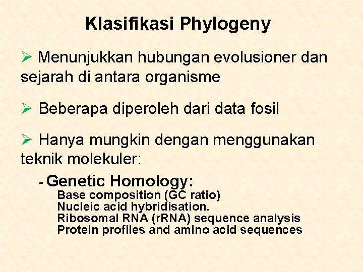 Klasifikasi Phylogeny Ø Menunjukkan hubungan evolusioner dan sejarah di antara organisme Ø Beberapa diperoleh