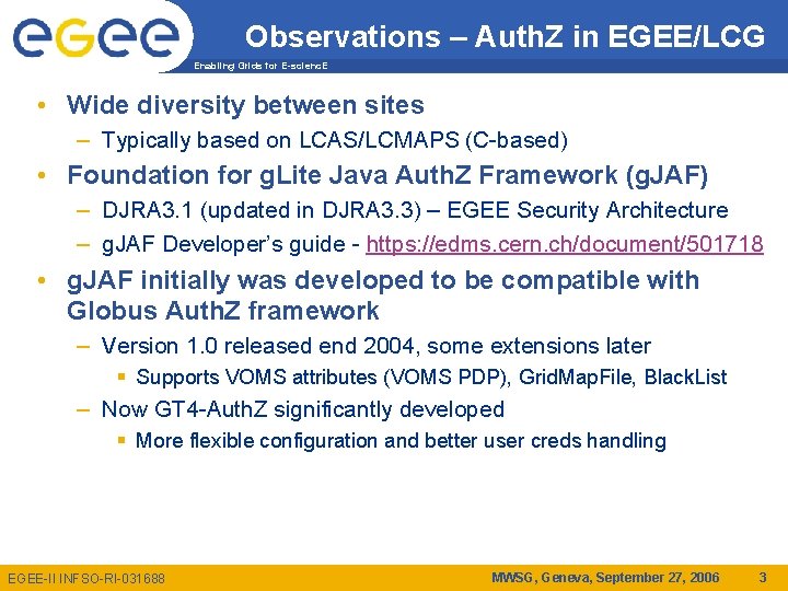 Observations – Auth. Z in EGEE/LCG Enabling Grids for E-scienc. E • Wide diversity