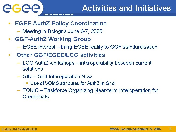 Activities and Initiatives Enabling Grids for E-scienc. E • EGEE Auth. Z Policy Coordination