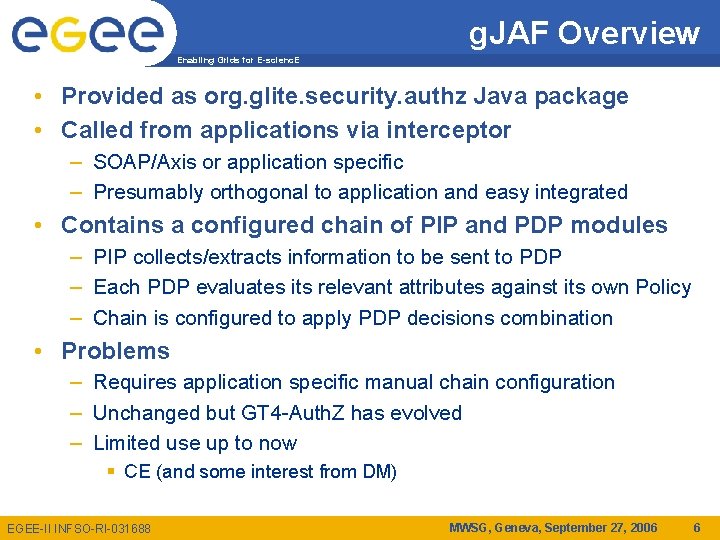 g. JAF Overview Enabling Grids for E-scienc. E • Provided as org. glite. security.