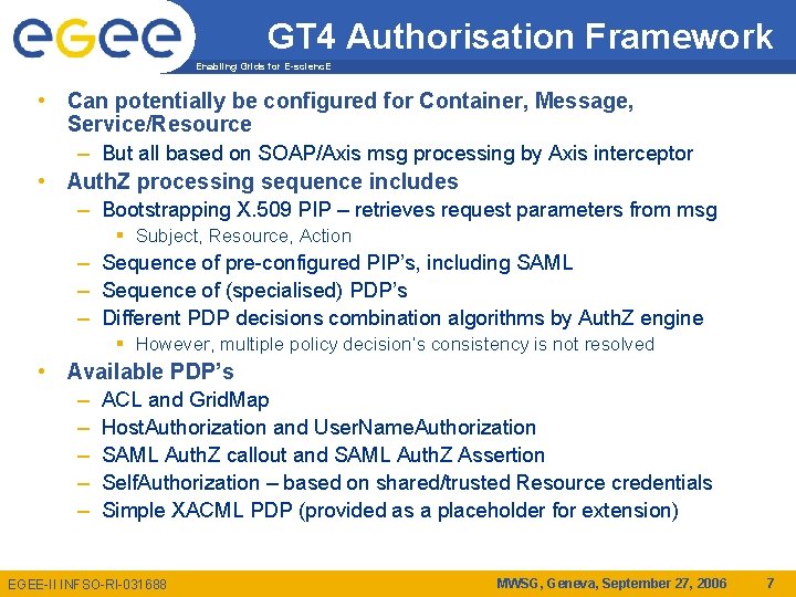 GT 4 Authorisation Framework Enabling Grids for E-scienc. E • Can potentially be configured