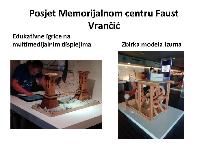 Posjet Memorijalnom centru Faust Vrančić Edukativne igrice na multimedijalnim displejima Zbirka modela izuma 