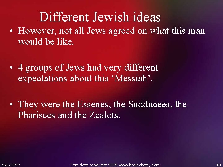 Different Jewish ideas • However, not all Jews agreed on what this man would