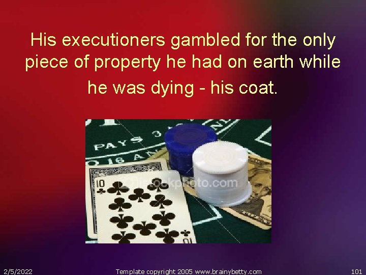 His executioners gambled for the only piece of property he had on earth while