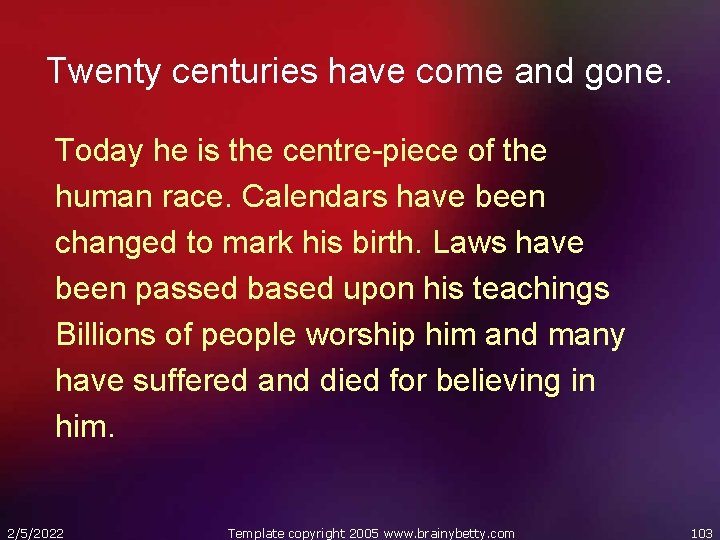 Twenty centuries have come and gone. Today he is the centre-piece of the human