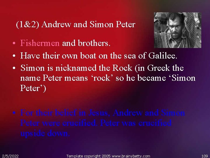 (1&2) Andrew and Simon Peter • Fishermen and brothers. • Have their own boat