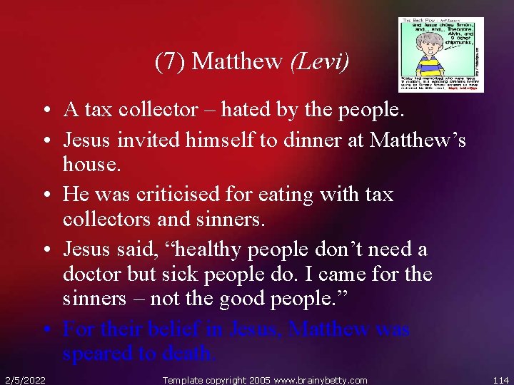 (7) Matthew (Levi) • A tax collector – hated by the people. • Jesus