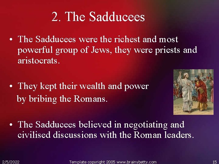 2. The Sadducees • The Sadducees were the richest and most powerful group of
