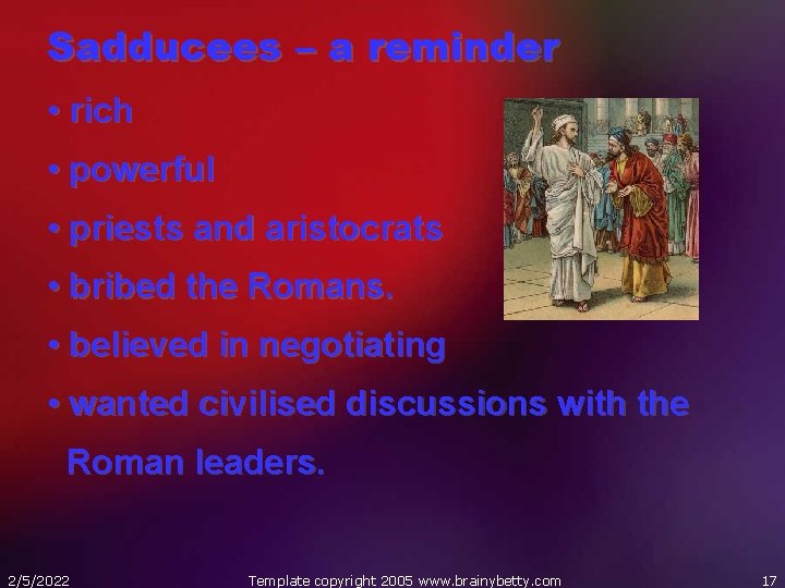 Sadducees – a reminder • rich • powerful • priests and aristocrats • bribed