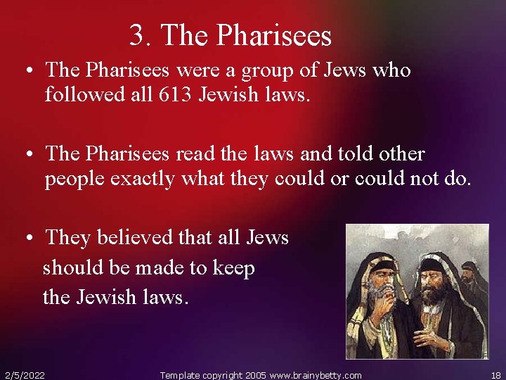 3. The Pharisees • The Pharisees were a group of Jews who followed all