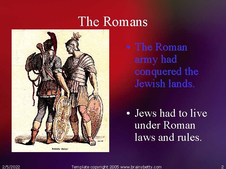 The Romans • The Roman army had conquered the Jewish lands. • Jews had