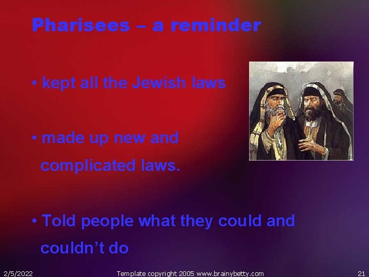 Pharisees – a reminder • kept all the Jewish laws • made up new