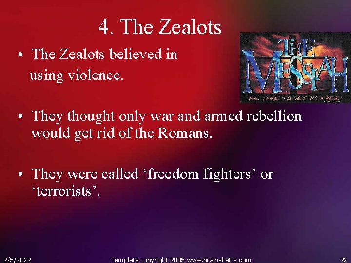 4. The Zealots • The Zealots believed in using violence. • They thought only