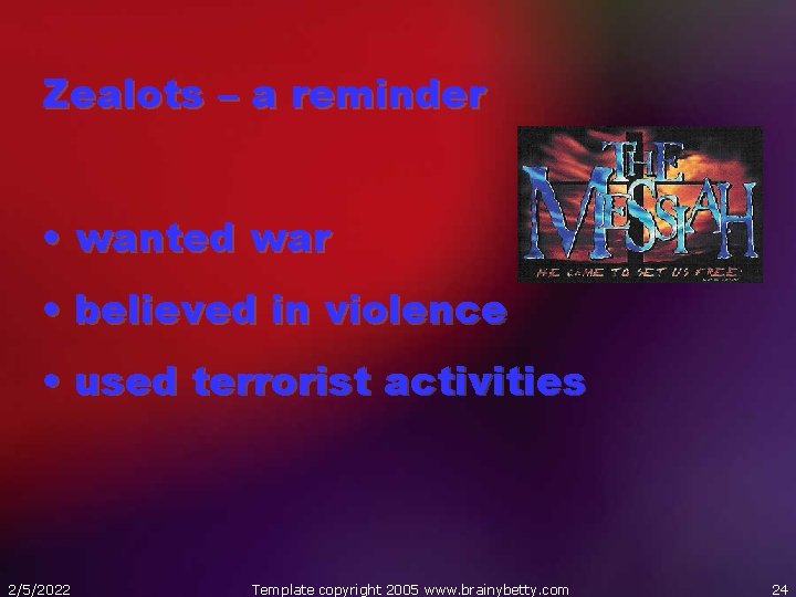 Zealots – a reminder • wanted war • believed in violence • used terrorist