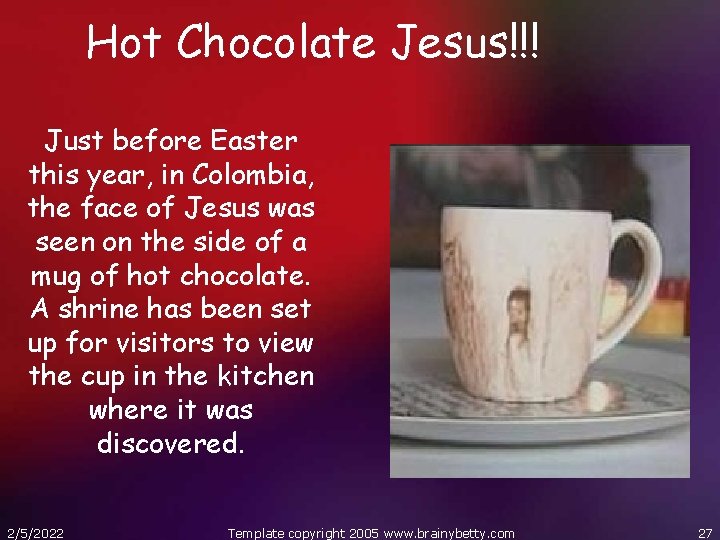 Hot Chocolate Jesus!!! Just before Easter this year, in Colombia, the face of Jesus