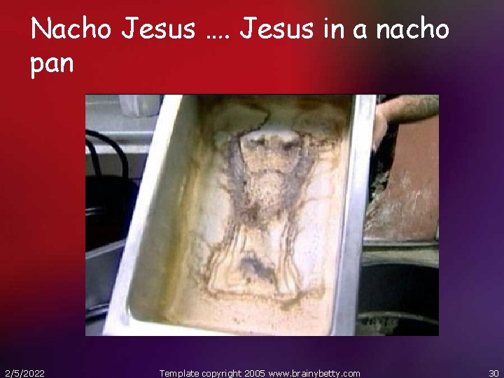 Nacho Jesus …. Jesus in a nacho pan 2/5/2022 Template copyright 2005 www. brainybetty.