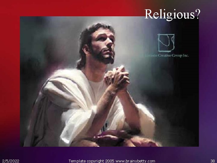Religious? 2/5/2022 Template copyright 2005 www. brainybetty. com 38 