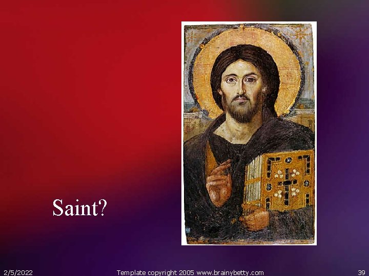 Saint? 2/5/2022 Template copyright 2005 www. brainybetty. com 39 