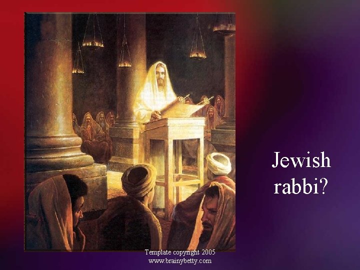 Jewish rabbi? Template copyright 2005 www. brainybetty. com 