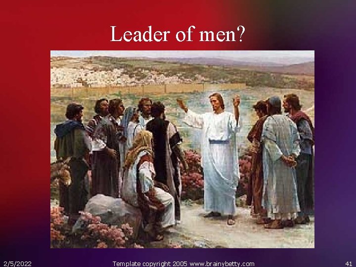 Leader of men? 2/5/2022 Template copyright 2005 www. brainybetty. com 41 
