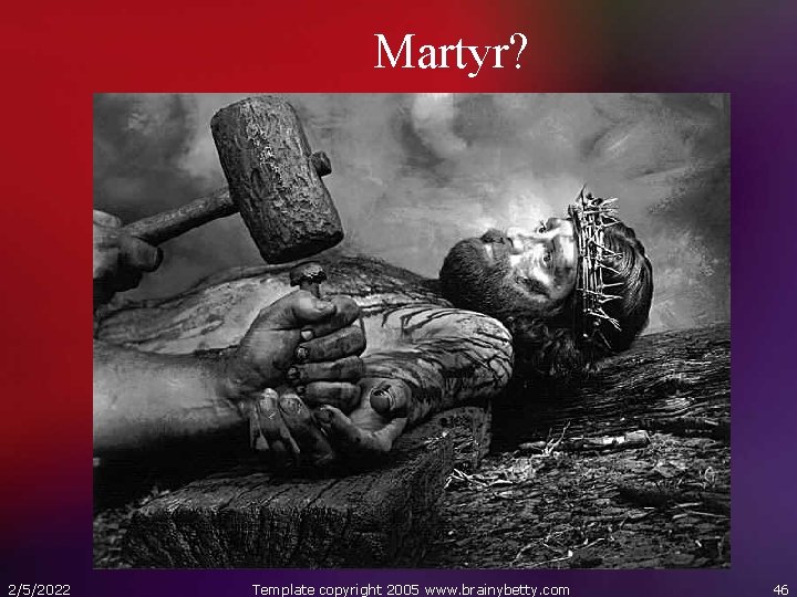 Martyr? 2/5/2022 Template copyright 2005 www. brainybetty. com 46 