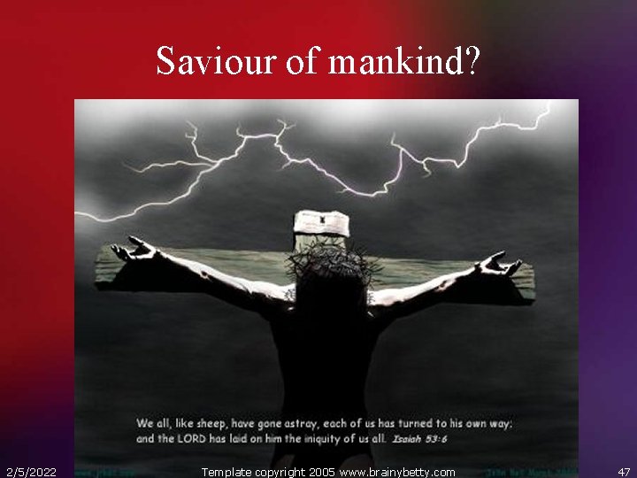 Saviour of mankind? 2/5/2022 Template copyright 2005 www. brainybetty. com 47 