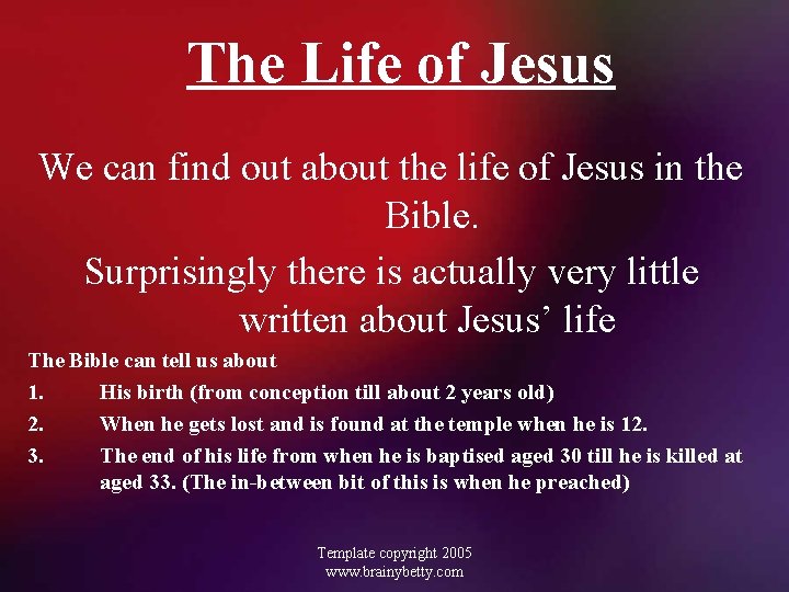 The Life of Jesus We can find out about the life of Jesus in