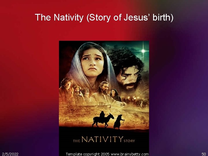 The Nativity (Story of Jesus’ birth) 2/5/2022 Template copyright 2005 www. brainybetty. com 50
