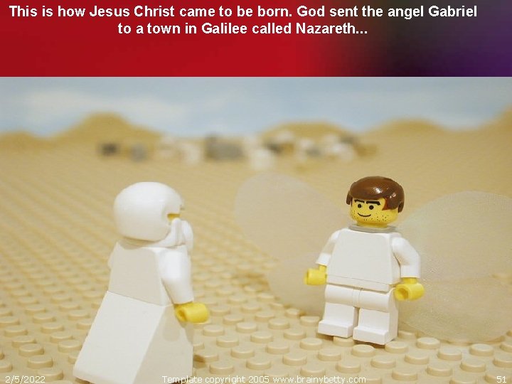 This is how Jesus Christ came to be born. God sent the angel Gabriel