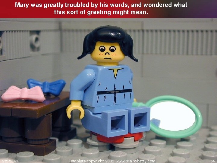 Mary was greatly troubled by his words, and wondered what this sort of greeting