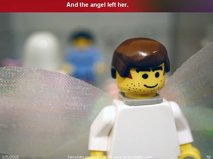 And the angel left her. 2/5/2022 Template copyright 2005 www. brainybetty. com 58 
