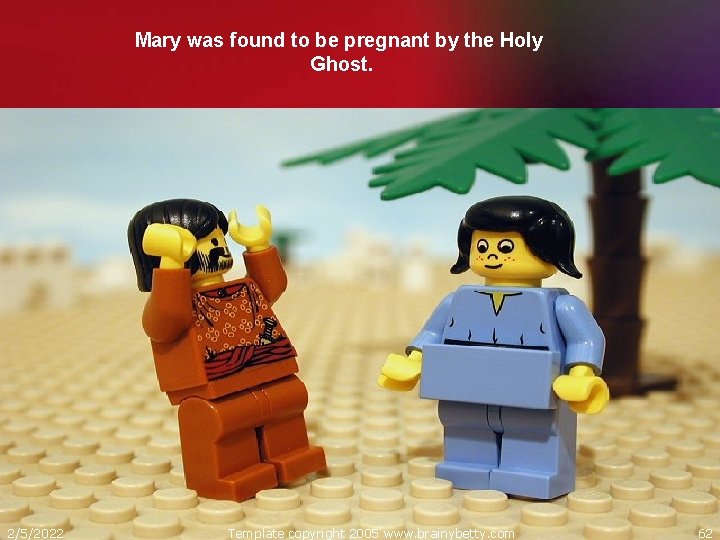 Mary was found to be pregnant by the Holy Ghost. 2/5/2022 Template copyright 2005