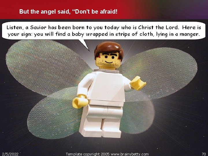 But the angel said, “Don’t be afraid! 2/5/2022 Template copyright 2005 www. brainybetty. com