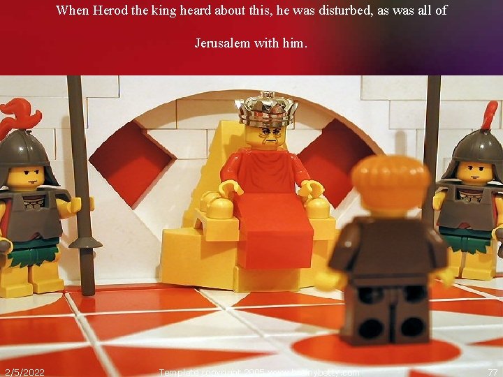 When Herod the king heard about this, he was disturbed, as was all of